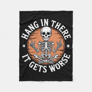 Hang In There It Gets Worse Skeleton Humour  Fleece Blanket