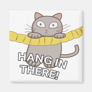 Hang in There! Magnet
