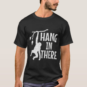 Hang In There Monkey Pun Motivational T-Shirt
