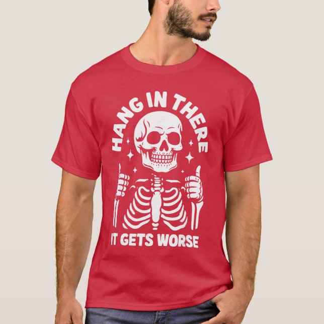 Hang Inhere It Gets Worse Funny Skeleton family T-Shirt (Front)
