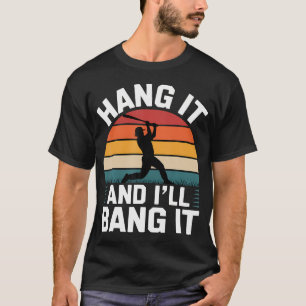 Hang It And I'Ll Bang It Competitive Baseball Spor T-Shirt