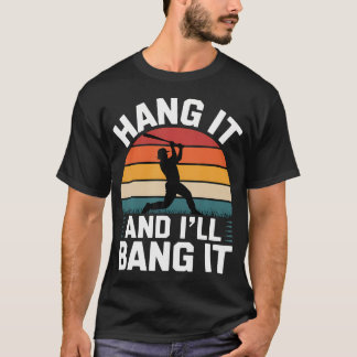 Hang It And I'Ll Bang It Competitive Baseball Spor T-Shirt