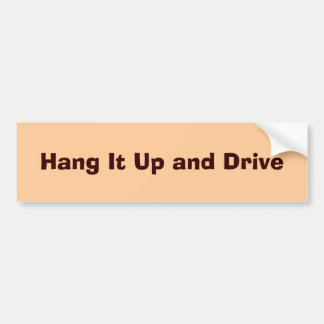 Hang It Up and Drive Bumper Sticker