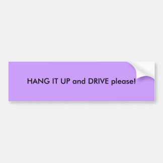 HANG IT UP and DRIVE please! Bumper Sticker