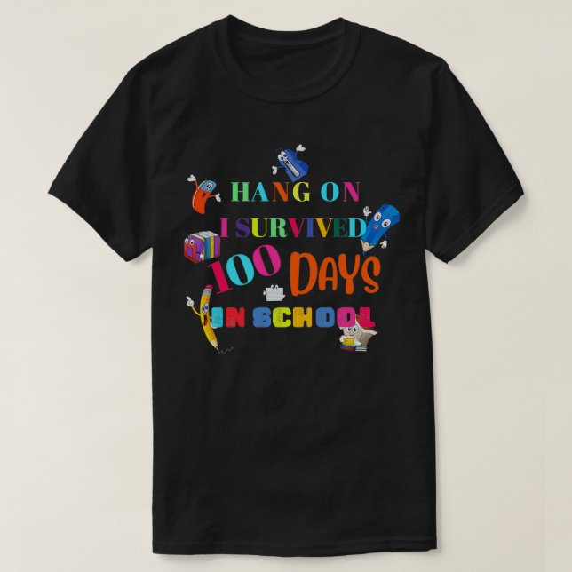 HANG ON I SURVIVED 100 DAYS IN SCHOOL T-Shirt (Design Front)