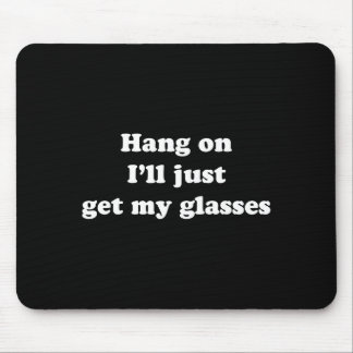 Hang On I'll Just Get My Gles  Mouse Mat