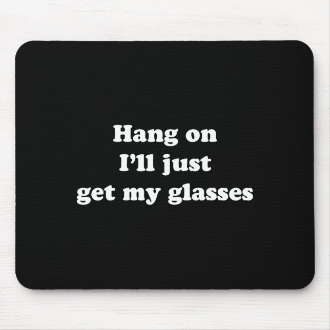 Hang On I'll Just Get My Gles  Mouse Mat (Front)