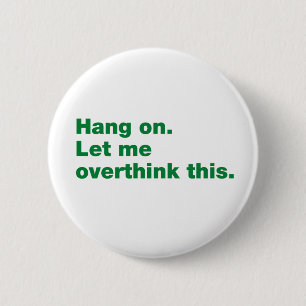 Hang on. Let me overthink this. 6 Cm Round Badge