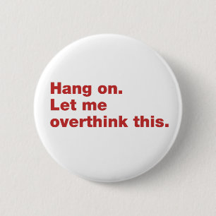 Hang on. Let me overthink this. 6 Cm Round Badge