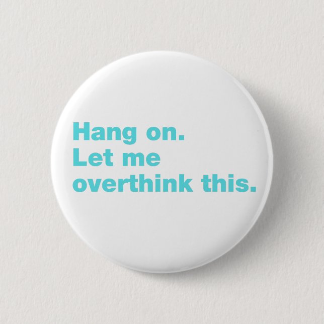 Hang on. Let me overthink this. 6 Cm Round Badge (Front)