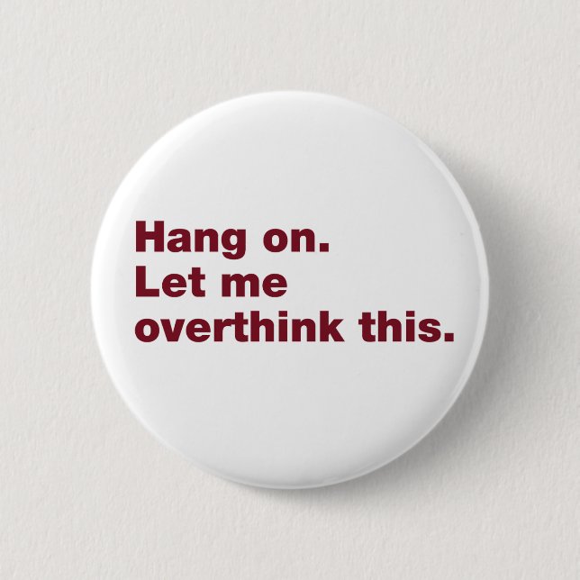 Hang on. Let me overthink this. 6 Cm Round Badge (Front)