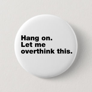 Hang on. Let me overthink this. 6 Cm Round Badge
