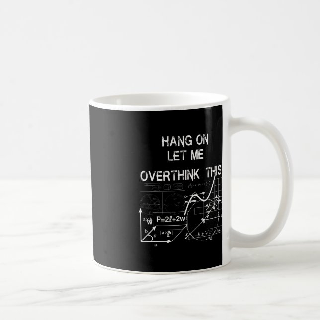 hang on let me overthink this back to School Math  Coffee Mug (Right)