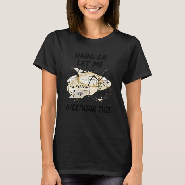 Hang On Let Me Overthink This Back To School Math  T-Shirt (Front)