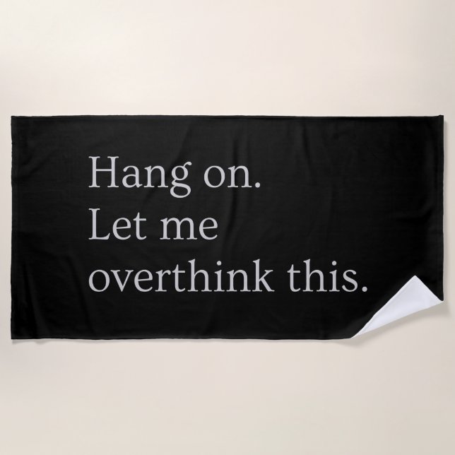 Hang on. Let me overthink this. Beach Towel (Front)