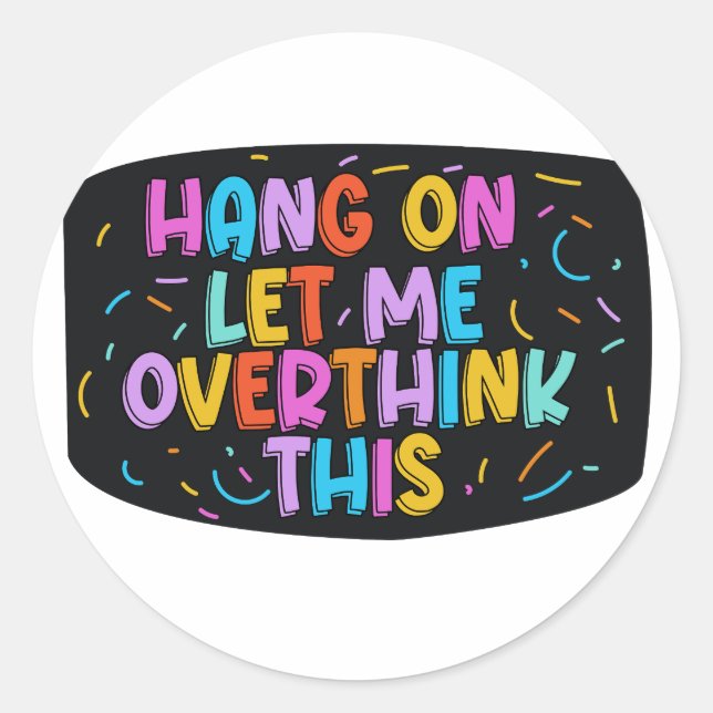 Hang on. Let me overthink this. Classic Round Sticker (Front)