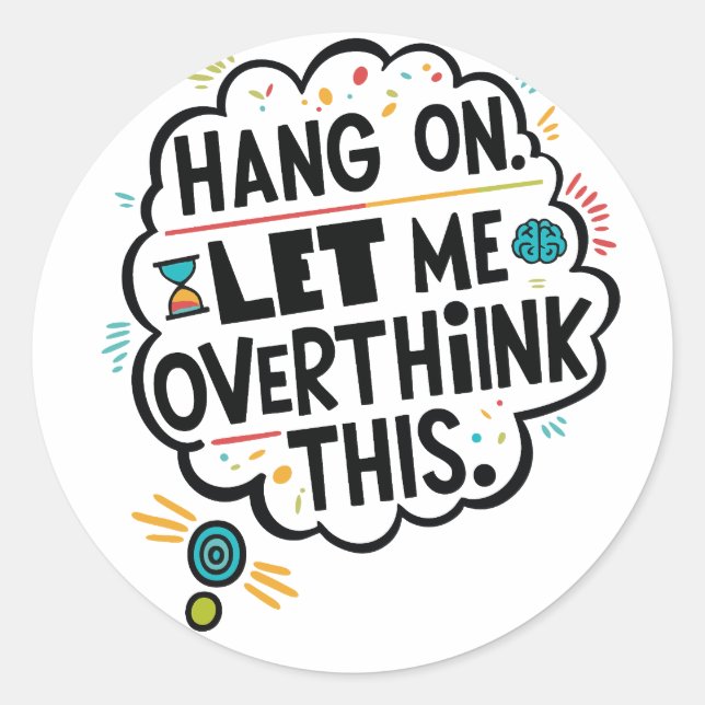 Hang on, let me overthink this classic round sticker (Front)