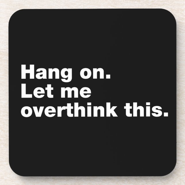 Hang on. Let me overthink this Coaster (Front)