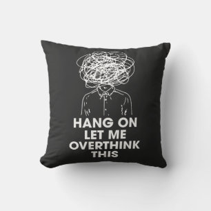 Hang on Let me overthink this Cushion