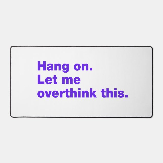 Hang on. Let me overthink this Desk Mat (Front)