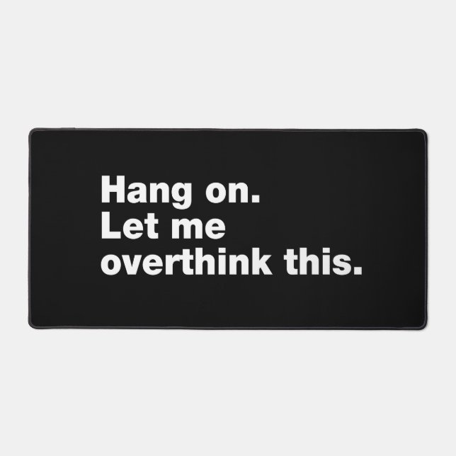 Hang on. Let me overthink this Desk Mat (Front)