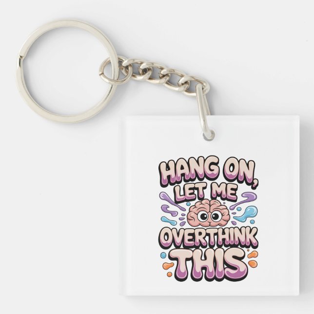 Hang On Let Me Overthink This Funny Brain Design Key Ring (Front)