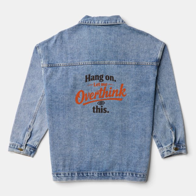 Hang On Let Me Overthink This Funny Quote Design Denim Jacket (Back)