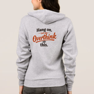 Hang On Let Me Overthink This Funny Quote Design Hoodie