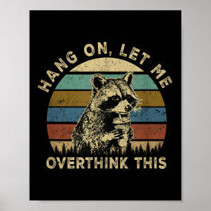 Hang On Let Me Overthink This Funny Raccoon Sarcas Poster