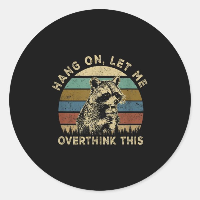Hang On Let Me Overthink This Funny Racoon Sarcas Classic Round Sticker (Front)