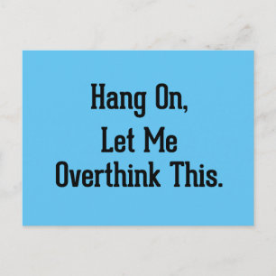 Hang On, Let Me Overthink This Funny Sayings Postc Postcard