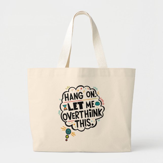 Hang on, let me overthink this large tote bag (Front)