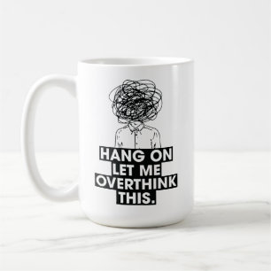 Hang on Let me overthink this Latte Mug