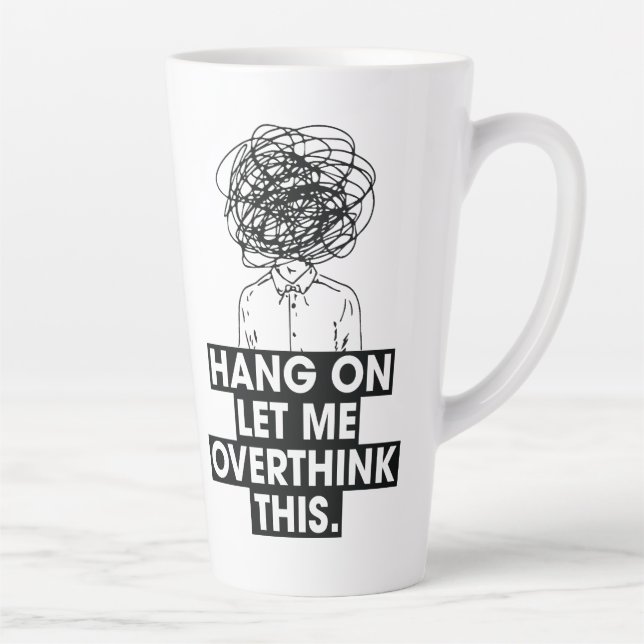 Hang on Let me overthink this Latte Mug (Right)