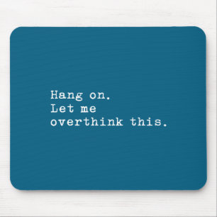 Hang On Let Me Overthink This Mouse Mat