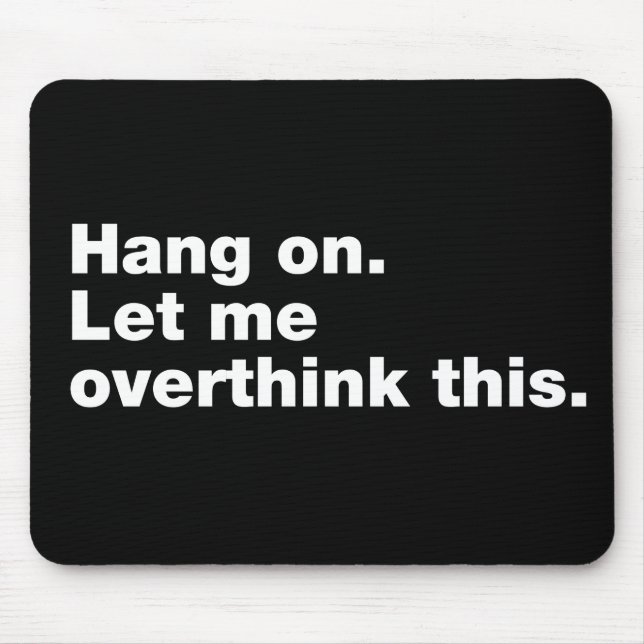 Hang on. Let me overthink this Mouse Mat (Front)
