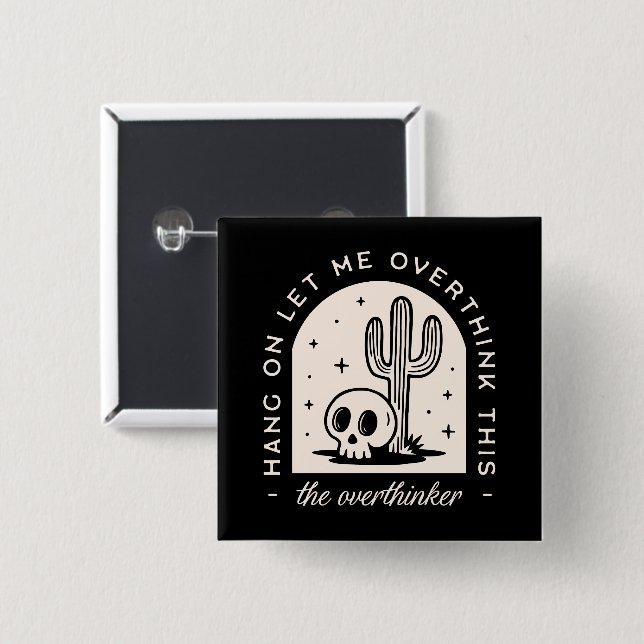 Hang on let me overthink this overthinker  15 cm square badge (Front & Back)