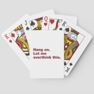 Hang on. Let me overthink this Playing Cards