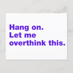 Hang on. Let me overthink this Postcard
