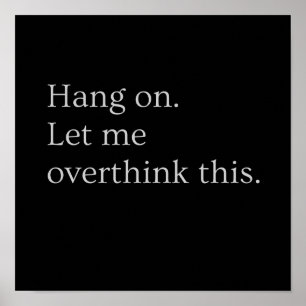 Hang on. Let me overthink this. Poster