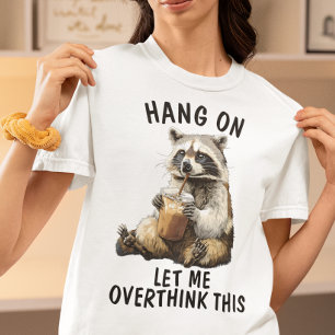 Hang On Let Me Overthink This Racoon Coffee T-Shirt