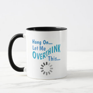Hang on Let me overthink this. Sarcastic quote Mug