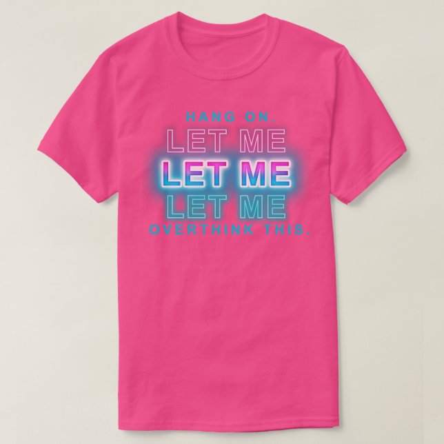 hang on let me overthink this T-Shirt (Design Front)