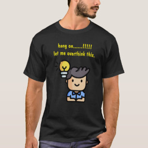 Hang On Let Me Overthink This T-Shirt
