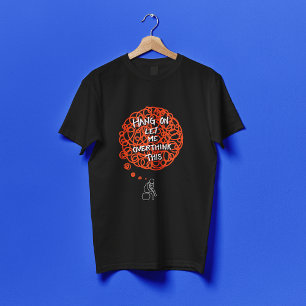 Hang On Let Me Overthink This T-Shirt
