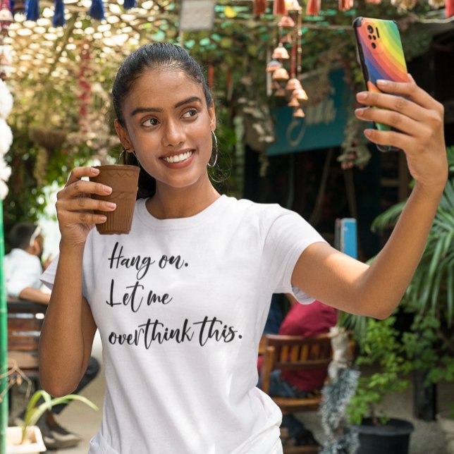 Hang on.  Let me overthink this T-Shirt (Creator Uploaded)