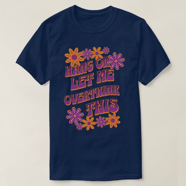 Hang on let me overthink this T-Shirt (Design Front)