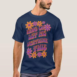 Hang on let me overthink this T-Shirt