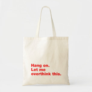 Hang on. Let me overthink this Tote Bag