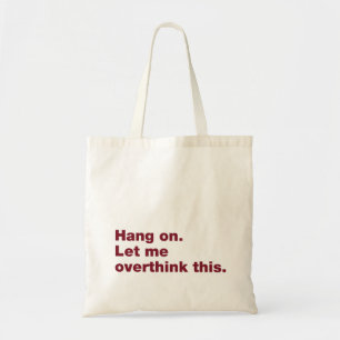 Hang on. Let me overthink this Tote Bag